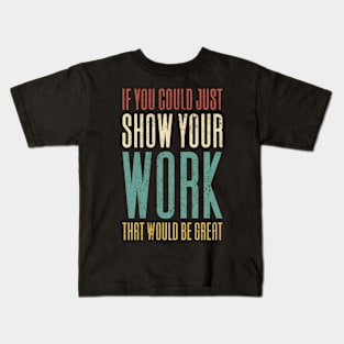 If You Could Just Show Your Work Kids T-Shirt